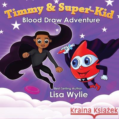 Timmy and Superkid Blood Draw Adventure Timothy Kelly Lisa Wylie 9781090618160