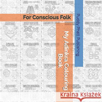 My Adinkra Colouring Book: For Conscious Folk Puddy Phatt Publishing 9781090628466 Independently Published
