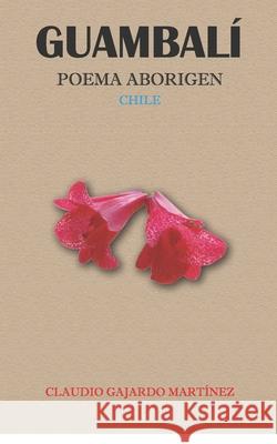 Guambalí: Poema Aborigen Gajardo, Patricia 9781090629340 Independently Published