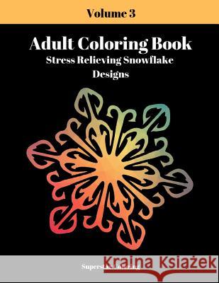 Adult Coloring Book: Stress Relieving Snowflake Designs: Volume 3 Superstar Coloring 9781090645869 Independently Published