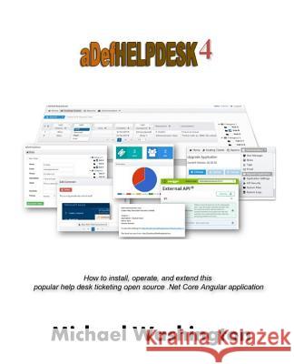 ADefHelpDesk 4: How to install, operate, and extend this popular help desk ticketing open source .Net Core Angular application Washington, Michael 9781090646323