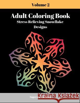 Adult Coloring Book: Stress Relieving Snowflake Designs: Volume 2 Superstar Coloring 9781090646934 Independently Published