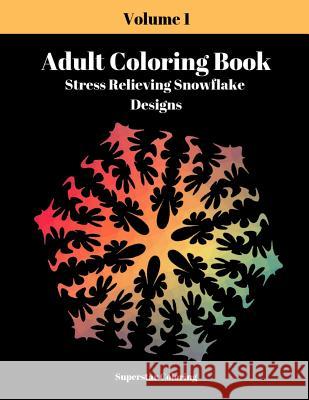 Adult Coloring Book: Stress Relieving Snowflake Designs: Volume 1 Superstar Coloring 9781090647696 Independently Published