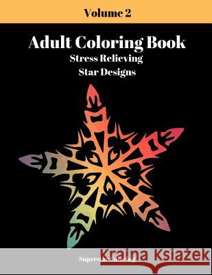 Adult Coloring Book: Stress Relieving Star Designs: Volume 2 Superstar Coloring 9781090648129 Independently Published
