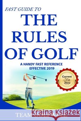 Fast Guide to the Rules of Golf: A Handy Reference Effective 2019 Team Golfwell 9781090649331 Independently Published