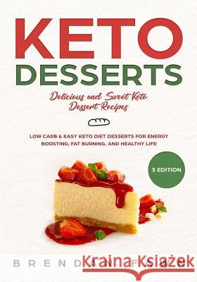Keto Desserts: Delicious and Sweet Keto Dessert Recipes: Low Carb & Easy Keto Diet Desserts for Energy Boosting, Fat Burning, and Hea Brendan Fawn 9781090651815