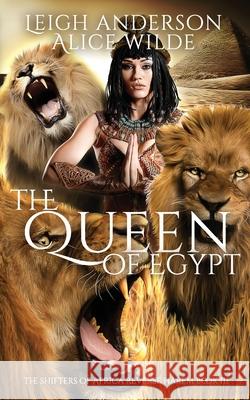 The Queen of Egypt: A Reverse Harem Historical Fantasy Romance Alice Wilde Leigh Anderson 9781090655295