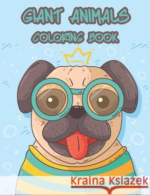 Giant Animals Coloring Book: Coloring for Kids Toddles Senior and All Beginners to Enjoy Coloring and Skill Practice with Relaxation Arika Williams 9781090656261 Independently Published