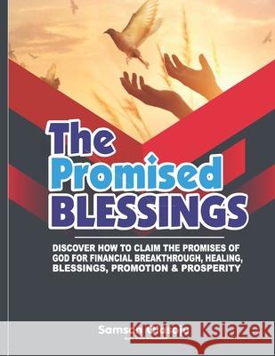 The Promised Blessings: Discover How to Claim the Promises of God for Financial Breakthrough, Healing, Blessings, Promotion & Prosperity Olusola Coker Samson Olasoju 9781090659132 Independently Published