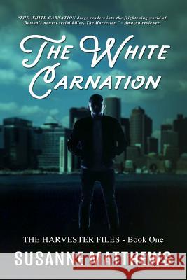 The White Carnation: The Harvester Files, Book One Susanne Matthews 9781090663573