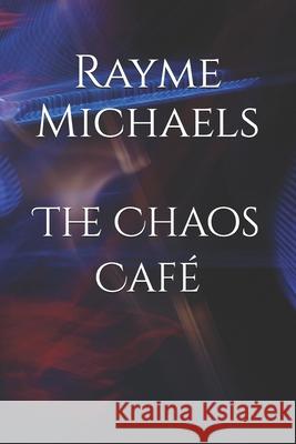 The Chaos Caf Rayme Michaels 9781090664150 Independently Published