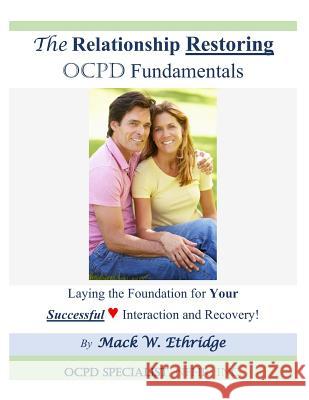 The Relationship Restoring OCPD Fundamentals: Laying the Foundation for Successful Interaction and Recovery Ethridge, Mack W. 9781090665874