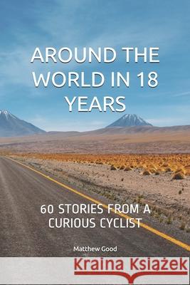 Around the World in 18 Years: 60 stories from a curious cyclist Thomas France Matthew Blake Henry James Evans 9781090670915