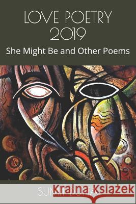Love Poetry 2019: She Might Be and Other Poems Sumit Dutta 9781090676290 Independently Published