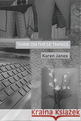 Think on These Things Karen Janes 9781090678232