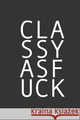 Classy as Fuck: For the Classy and Sassy Midwest Merchandise 9781090679246 Independently Published