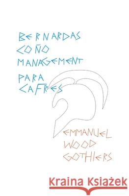 Bernarda's Coño Management para Cafres Wood Gothiers, Emmanuel 9781090682970 Independently Published