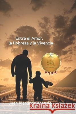 Entre el amor, la pobreza y la vivencia Martínez Asensio, Juan 9781090683274 Independently Published