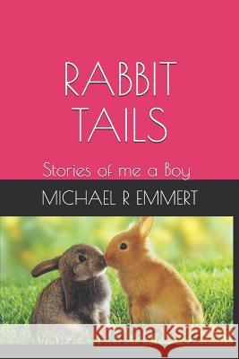 Rabbit Tails: Stories as a Boy Michael R. Emmert 9781090683946