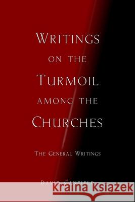 Writings on the Turmoil among the Churches: Abridged Version: The General Writings David Canfield 9781090687173