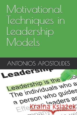 Motivational Techniques in Leadership Models (TM) Apostolides, Antonios 9781090687241 Independently Published