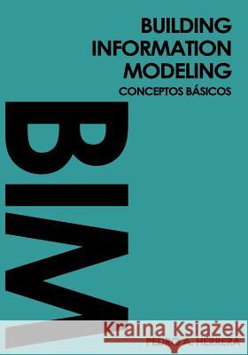 Building Information Modeling: conceptos básicos: Guía de bolsillo Herrera, Pedro 9781090691217