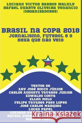 Brasil na Copa 2018: Jornalismo, futebol e o hexa que não veio Venancio, Rafael Duarte Oliveira 9781090697295 Independently Published