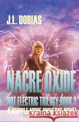 Nacre Oxide: Hot Electric Trilogy: Book 2 J. L. Dobias 9781090697325