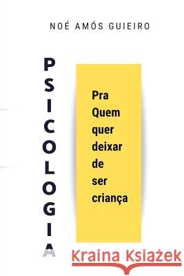 PSICOLOGIA pra quem quer deixar de ser crian?a No? Am?s Guieiro 9781090701923 Independently Published