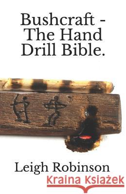 Bushcraft - The Hand Drill Bible. Leigh Robinson 9781090706454