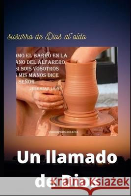Un Llamado de Dios: Susurro de Dios al oido....! Flormarinna Caldero 9781090716026 Independently Published