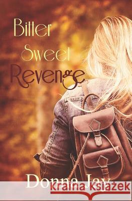 Bitter Sweet Revenge Donna Jay 9781090717948 Independently Published