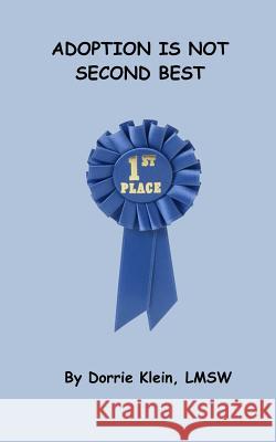 Adoption Is Not Second Best Lmsw Dorrie Klein 9781090723611 Independently Published