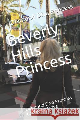 Beverly Hills Princess: Diamond Diva Princess on Rodeo Drive Diamond Elite Ltd Diamond Diva Princess 9781090728494