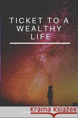Ticket to a wealthy life Ponican, Jaroslav 9781090731081