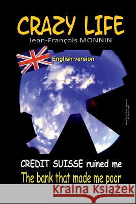 Crazy Life: Credit Suisse ruined me Monnin, Jean-Francois 9781090740786