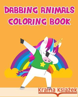 Dabbing Animals Coloring Book: Having Fun with Dabbing Animals Coloring Book Pages for Kids Toddlers or Seniors All Images Are in Giant Size. Arika Williams 9781090741998 Independently Published