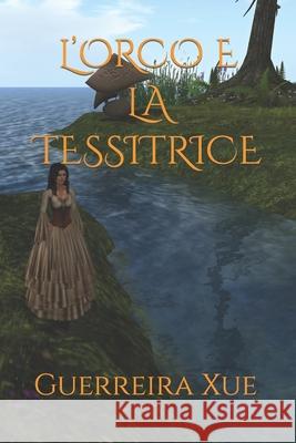 L'Orco E La Tessitrice Felipe Benazz Mauro Xux Guerreira Xue 9781090751171 Independently Published