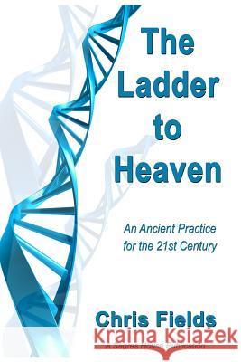 The Ladder to Heaven: An Ancient Practice for the 21st Century Chris Fields 9781090755940