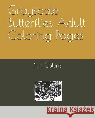 Grayscale Butterflies Adult Coloring Pages Burl Collins 9781090771094 Independently Published