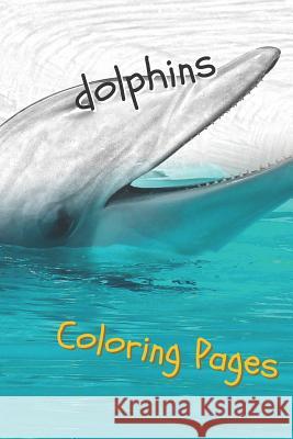 Dolphins Coloring Pages: Are You Stressed? Coloring This Book Will Relax You! Coloring Pages 9781090773586 Independently Published