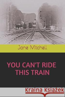 You Can't Ride This Train Carol Bolton McCoy Jane Mitchell 9781090779113 Independently Published