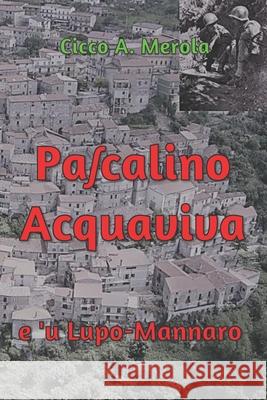 Paʃcalino Acquaviva: e ú Lupo-Mannaro Francesco Cicco Merola, Giovanni Fraiese 9781090780843 Independently Published