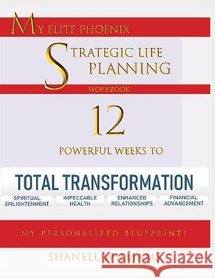 My Elite Phoenix Strategic Life Planning Workbook Shanell Williams 9781090784162