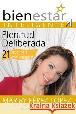 Plenitud Deliberada: 21 Claves para crear Bienestar Zambrano, Joel 9781090791047