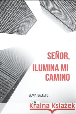 Señor, Ilumina mi camino Gallego, Silvia 9781090792792
