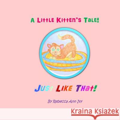 A Little Kitten's Tale! Just Like That!: The House of Ivy Rebecca Ann Ivy 9781090800657 Independently Published