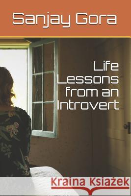 Life Lessons from an Introvert Sanjay Gora 9781090807915 Independently Published