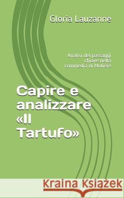 Capire e analizzare Il Tartufo: Analisi dei passaggi chiave nella commedia di Molière Gloria Lauzanne 9781090811653 Independently Published