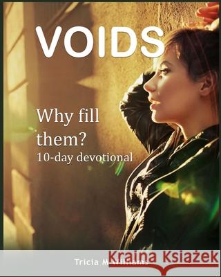 Voids: Why Fill Them Tricia M. Williams 9781090814432 Independently Published